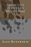 Difficult Points in Buddhism di MR Alex Bunardzic edito da Createspace