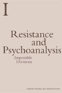 Resistance and Psychoanalysis di Simon Morgan Wortham edito da Edinburgh University Press