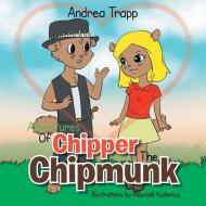 Adventures Of Chipper The Chipmunk di Andrea Trapp edito da Xlibris