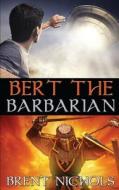 Bert the Barbarian di Brent Nichols edito da Createspace