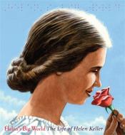 Helen's Big World (a Big Words Biography): The Life of Helen Keller di Doreen Rappaport edito da DISNEY-HYPERION