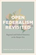 Open Federalism Revisited: Regional and Federal Dynamics in the Harper Era edito da UNIV OF TORONTO PR
