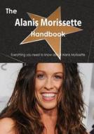 The Alanis Morissette Handbook - Everything You Need To Know About Alanis Morissette di Emily Smith edito da Tebbo