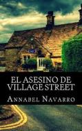 El Asesino de Village Street di Annabel Navarro edito da Createspace