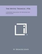 The Mystic Triangle, 1926: A Modern Magazine of Rosicrucian Philosophy di H. Spencer Lewis edito da Literary Licensing, LLC