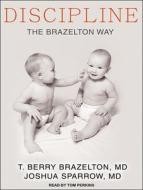 Discipline: The Brazelton Way, Second Edition di T. Berry Brazelton, Joshua Sparrow edito da Tantor Audio