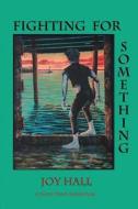 Fighting for Something: A Wiley Davis Adventure di MS Joy Hall edito da Createspace