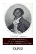 The Interesting Narrative of the Life of Olaudah Equiano, or Gustavus Vassa, the African. Written by Himself di Olaudah Equiano edito da Createspace Independent Publishing Platform