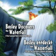 Bosley Discovers the Waterfall - A Dual Language Book in German and English: Bosley Entdeckt Den Wasserfall di Tim Johnson edito da Createspace