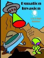 Equation Invasion: 1 to 3 Digit Addition di Dr Michael Stachiw edito da Createspace