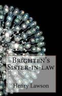 Brighten's Sister-In-Law di Henry Lawson edito da Createspace