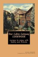 Our Cabin Getaway Cookbook Recipes to Enjoy with Family and Friends: Blank Cookbook Formatted for Your Menu Choices di Rose Montgomery edito da Createspace