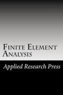 Finite Element Analysis di Applied Research Press edito da Createspace