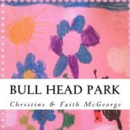 Bull Head Park: A Book about Self-Esteem, Bullying, and Loving Yourself di Christine McGeorge, Faith McGeorge edito da Createspace