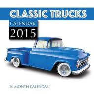 Classic Trucks 16 Month Calendar di James Bates edito da Createspace