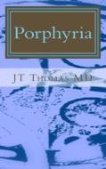 Porphyria: Fast Focus Study Guide di Jt Thomas MD edito da Createspace