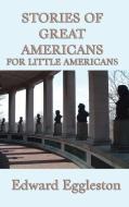 Stories of Great Americans For Little Americans di Edward Eggleston edito da SMK Books