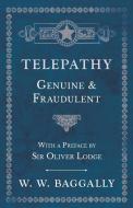 Telepathy - Genuine and Fraudulent - With a Preface by Sir Oliver Lodge di W. W. Baggally edito da Obscure Press