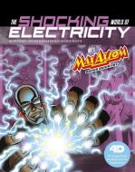 The Shocking World of Electricity with Max Axiom Super Scientist: 4D an Augmented Reading Science Experience di Liam O'Donnell edito da CAPSTONE PR