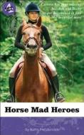 Horse Mad Heroes di Kathy Helidoniotis edito da WHITECAP BOOKS