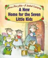 A New Home for the Seven Little Kids di Alma Flor Ada edito da Santillana USA Publishing Company