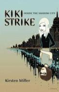 Inside the Shadow City: Kiki Strike di Kirsten Miller edito da Bloomsbury Publishing PLC