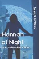Hannah at Night and Twelve Other Stories di Jennifer DiMarco edito da Blue Forge Press