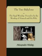 The Two Babylons; Or, the Papal Worship Proved to Be the Worship of Nimrod and His Wife di Alexander Hislop edito da NUVISION PUBN