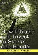 How I Trade and Invest in Stocks and Bonds di Richard D. Wyckoff edito da Cosimo Classics