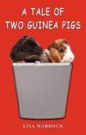 A Tale of Two Guinea Pigs di Lisa Maddock edito da DOG EAR PUB LLC