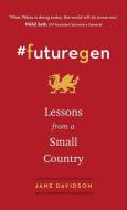 #futuregenerations, Lessons from a Small Country di Jane Davidson edito da CHELSEA GREEN PUB