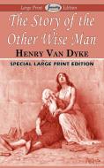 The Story of the Other Wise Man (Large Print Edition) di Henry Van Dyke edito da Serenity Publishers, LLC