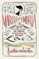 Marcus of Umbria: What an Italian Dog Taught an American Girl about Love di Justine Van Der Leun edito da Rodale Press