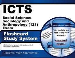 Icts Social Science Sociology and Anthropology (121) Exam Flashcard Study System: Icts Test Practice Questions and Review for the Illinois Certificati di Icts Exam Secrets Test Prep Team edito da Mometrix Media LLC