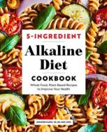 5-Ingredient Alkaline Diet Cookbook: Whole Food, Plant-Based Recipes to Improve Your Health di Jennifer Maeng edito da ROCKRIDGE PR