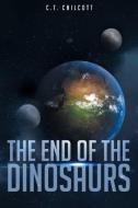 The End of the Dinosaurs di C. T. Chilcott edito da Page Publishing Inc
