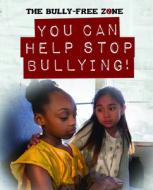 You Can Help Stop Bullying! di Therese Harasymiw edito da POWERKIDS PR