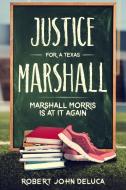 Justice for a Texas Marshall: Marshall Morris Is at It Again! di First Editing Ira, Robert John Deluca edito da BOOKBABY