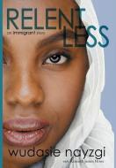 Relentless, An Immigrant Story di Wudasie Nayzgi, Kenneth James Howe edito da Brinestone Press