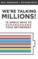 We're Talking Millions!: 12 Simple Ways to Supercharge Your Retirement di Richard Buck, Paul A. Merriman edito da LIGHTNING SOURCE INC