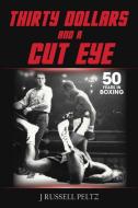 Thirty Dollars and a Cut Eye di J Russell Russell Peltz edito da BennieBriscoe