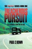 Treacherous Pursuit: The Rescuer is Now on the Run di Paul C. Bown edito da INGSPARK