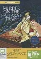 Murder on the Ballarat Train di Kerry Greenwood edito da Bolinda Publishing