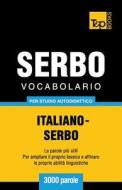 Vocabolario Italiano-Serbo Per Studio Autodidattico - 3000 Parole di Andrey Taranov edito da T&p Books