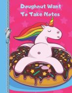 Doughnut Want to Take Notes: Funny Unicorn College Ruled Composition Writing Notebook di Krazed Scribblers edito da INDEPENDENTLY PUBLISHED