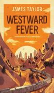 Westward Fever: A Railroad Adventure To The Old American West di James Taylor edito da New Generation Publishing
