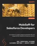 MuleSoft for Salesforce Developers: A practitioner's guide to deploying MuleSoft APIs and integrations for Salesforce enterprise solutions di Arul Christhuraj Alphonse, Alexandra Martinez, Akshata Sawant edito da PACKT PUB