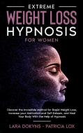 EXTREME WEIGHT LOSS HYPNOSIS FOR WOMEN: di LARA DOKYNS edito da LIGHTNING SOURCE UK LTD
