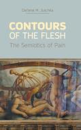 Contours of the Flesh: The Semiotics of Pain di Darlene Juschka edito da Equinox Publishing (Indonesia)