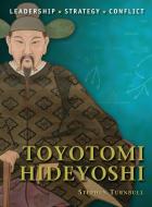 Toyotomi Hideyoshi di Stephen Turnbull edito da Bloomsbury Publishing PLC